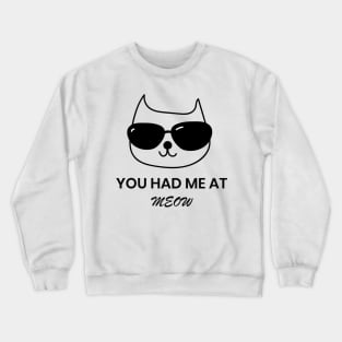 You had me at MEOW Crewneck Sweatshirt